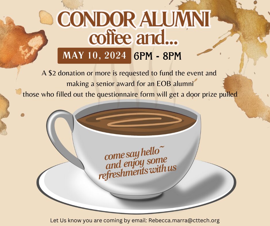 Condor alumni coffee and on May 10, 2024 from 6-8. Come say hello and enjoy some refreshments with us.