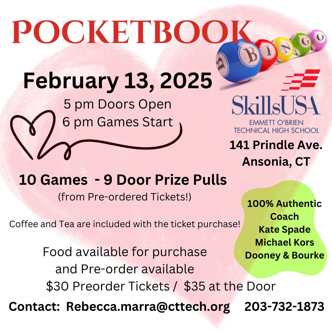 SkillsUSA is sponsoring a Pocketbook Bingo to raise funds for the students' SkillsUSA competitions. The event is on February 13th and doors open at 5:00. Preorder tickets for $30.00 through rebecca.marra@cttech.org or 203-732-1873.